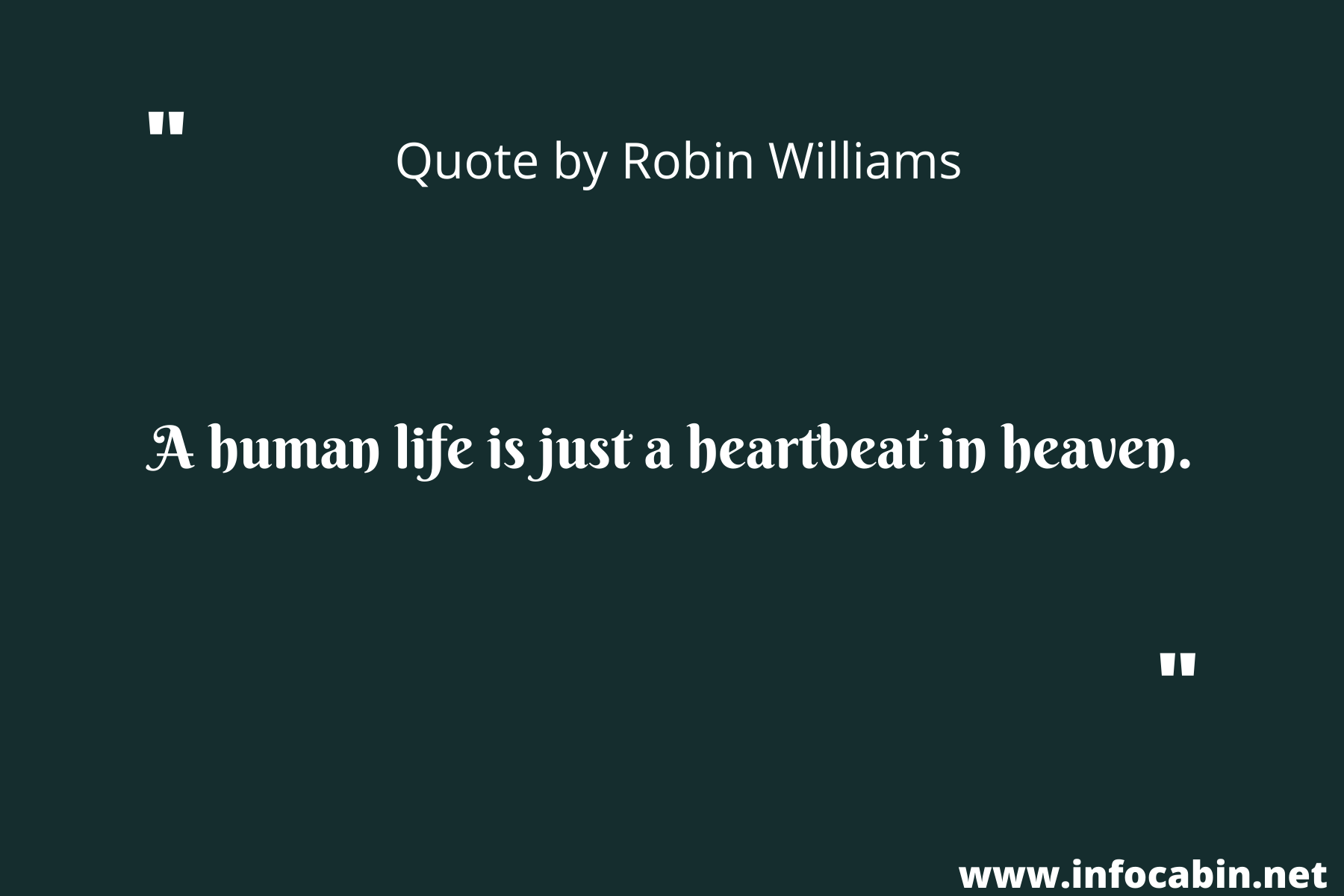 A human life is just a heartbeat in heaven.