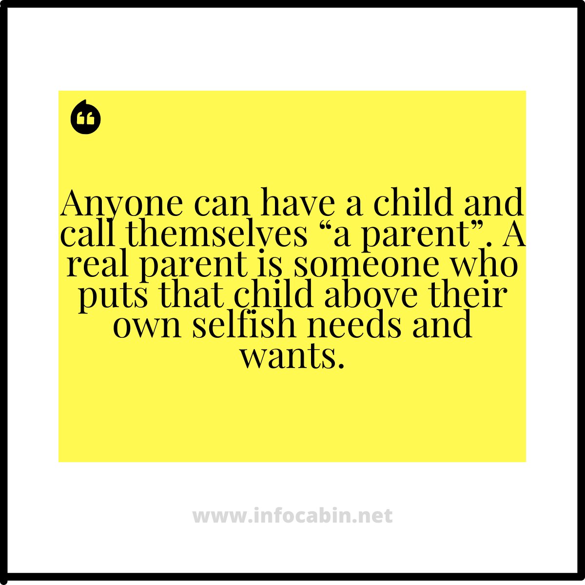 Anyone can have a child and call themselves “a parent”. A real parent is someone who puts that child above their own selfish needs and wants.