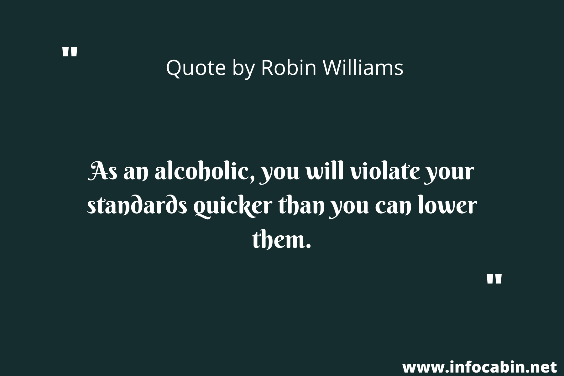 As an alcoholic, you will violate your standards quicker than you can lower them.