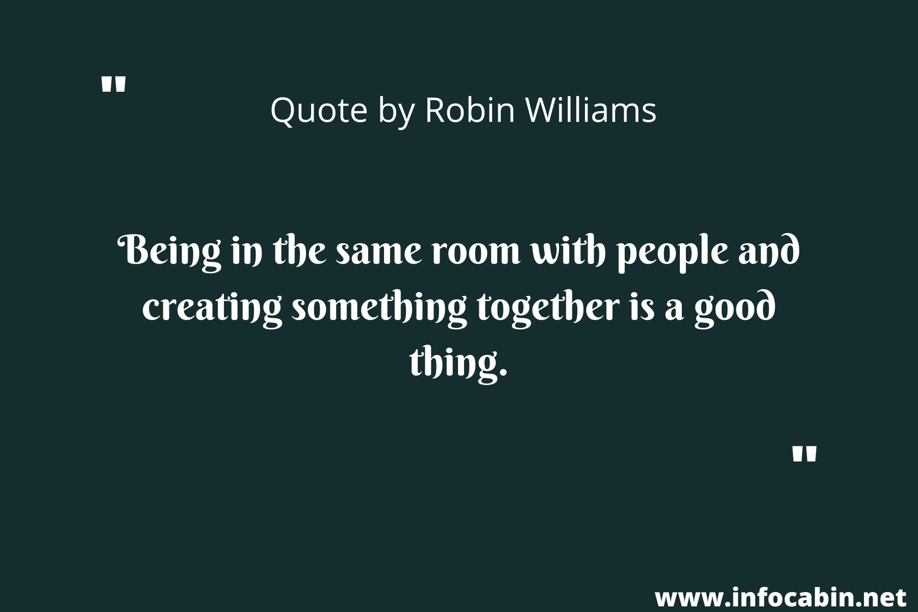 Being in the same room with people and creating something together is a good thing.