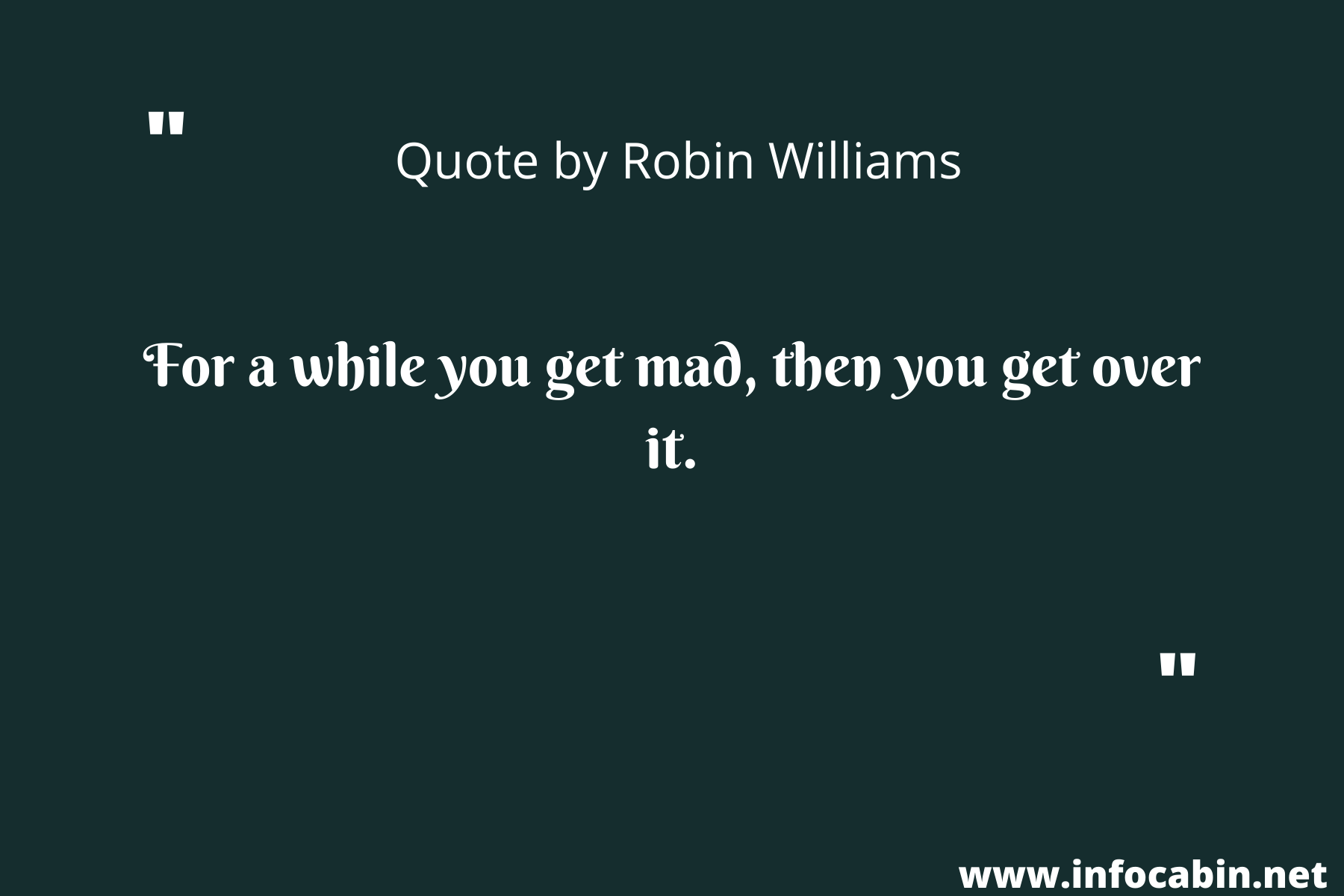 For a while you get mad, then you get over it.