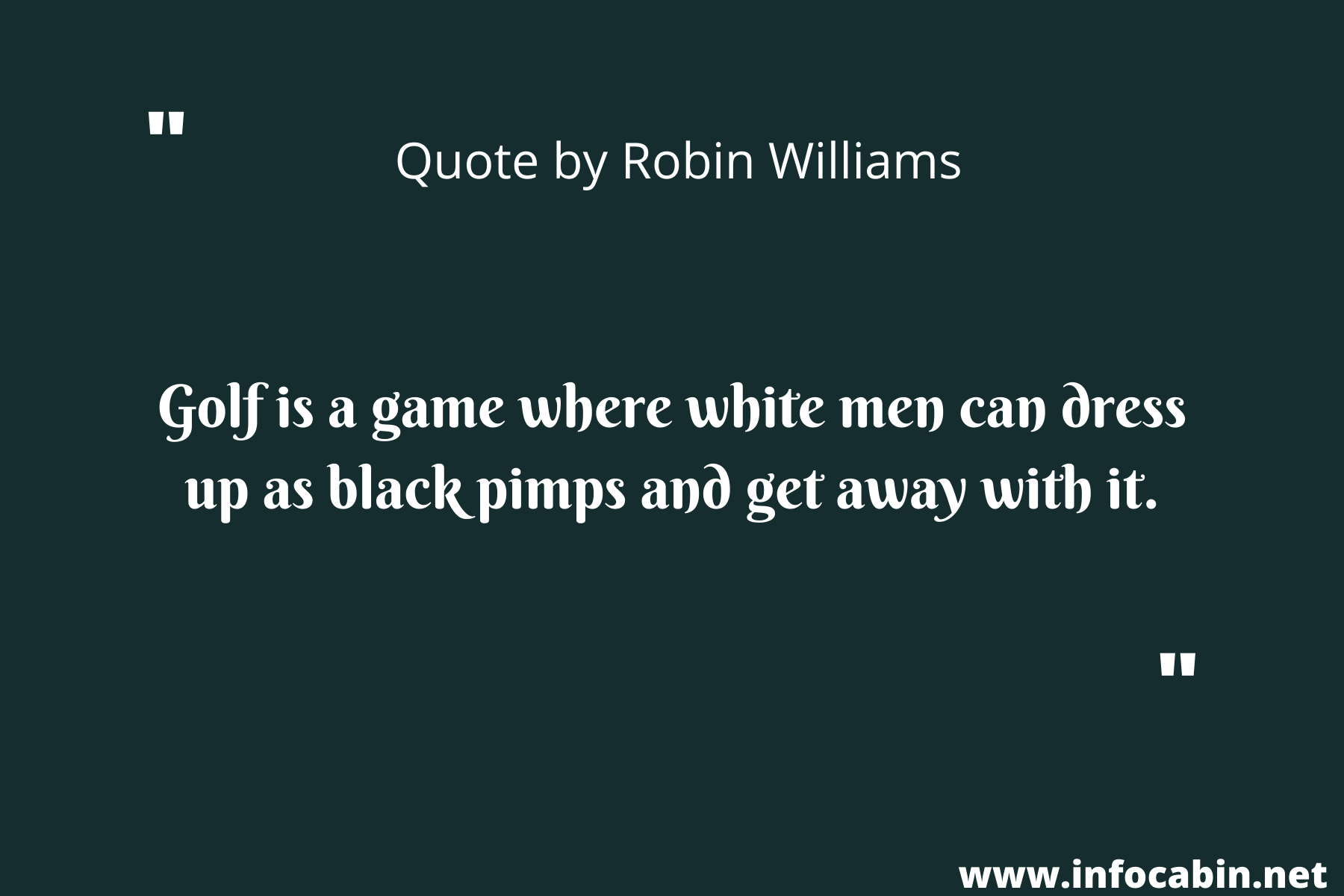 Golf is a game where white men can dress up as black pimps and get away with it.