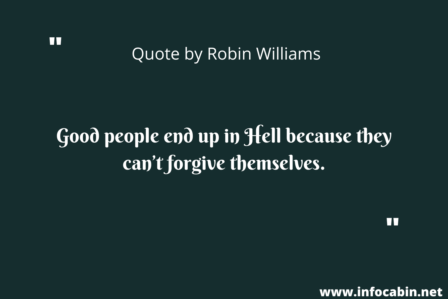 Good people end up in Hell because they can’t forgive themselves.