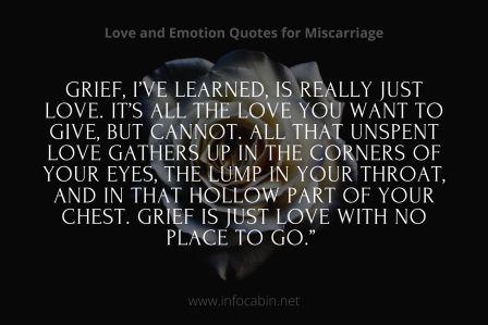 Grief, I’ve learned, is really just love. It’s all the love you want to give, but cannot. All that unspent love gathers up in the corners of your eyes, the lump in your throat, and in that hollow part of your chest. Grief is just loved with no place to go.