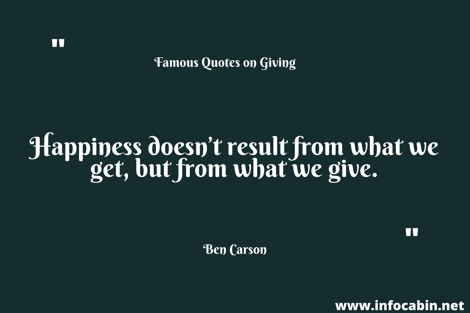 Happiness doesn’t result from what we get, but from what we give.