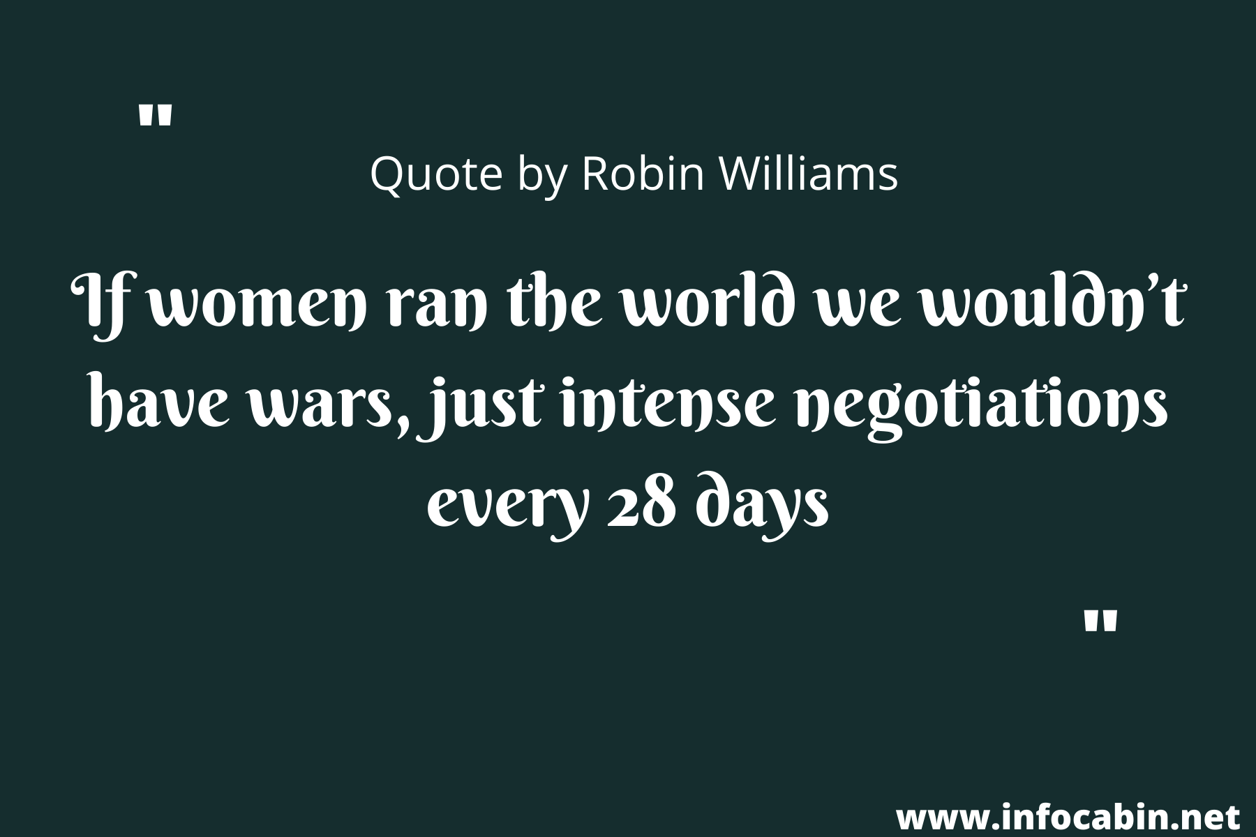 If women ran the world we wouldn’t have wars, just intense negotiations every 28 days.