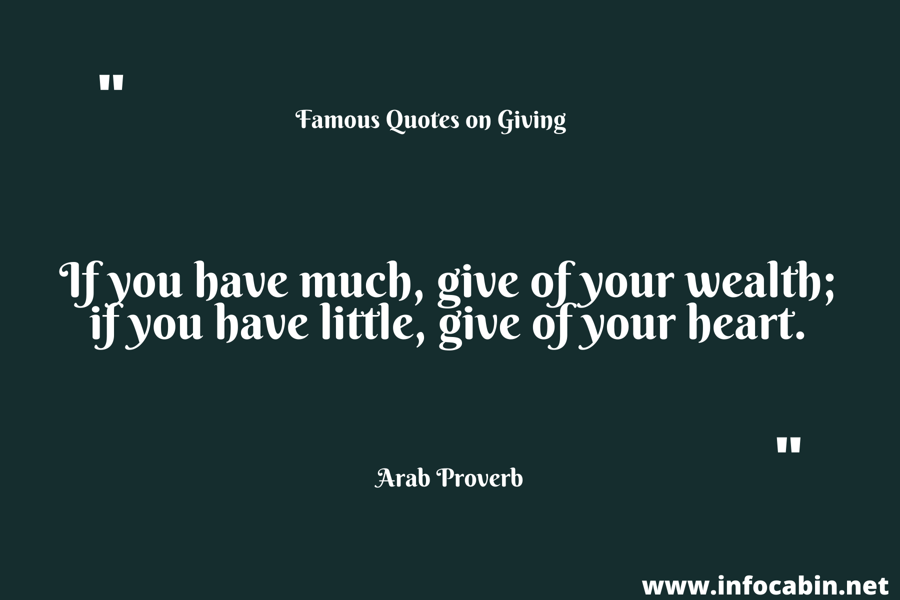 If you have much, give of your wealth; if you have little, give of your heart.