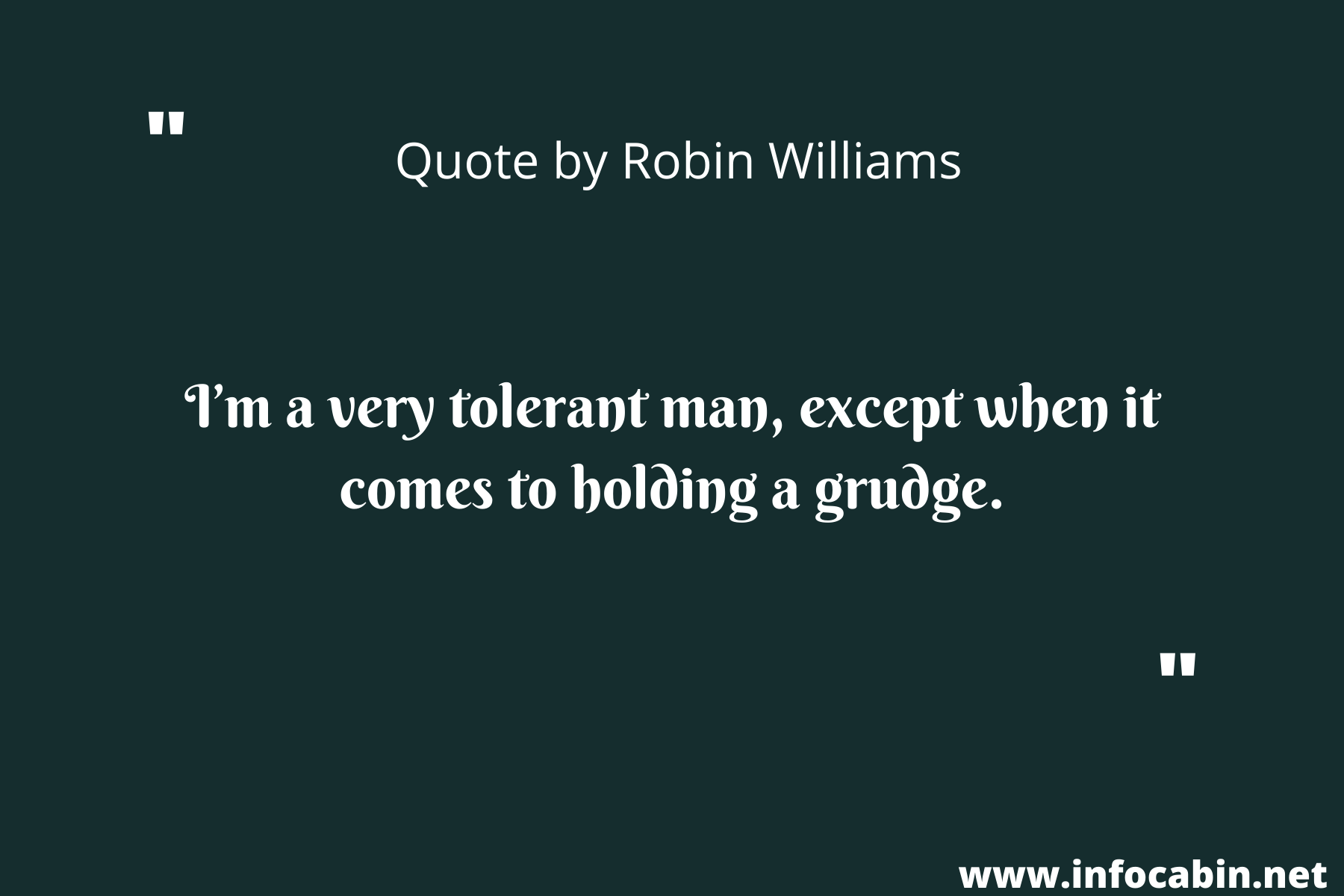 I’m a very tolerant man, except when it comes to holding a grudge.