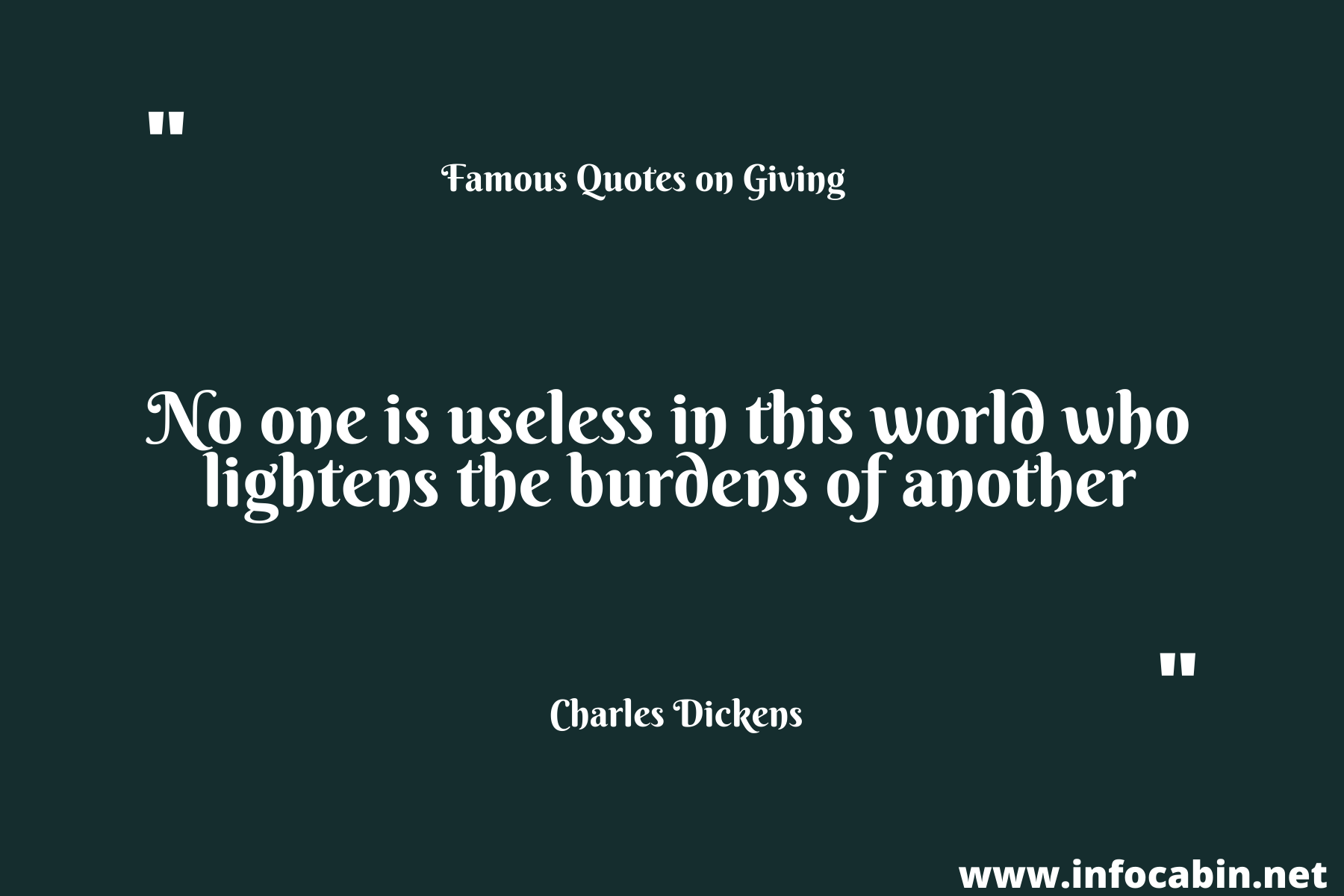 No one is useless in this world who lightens the burdens of another