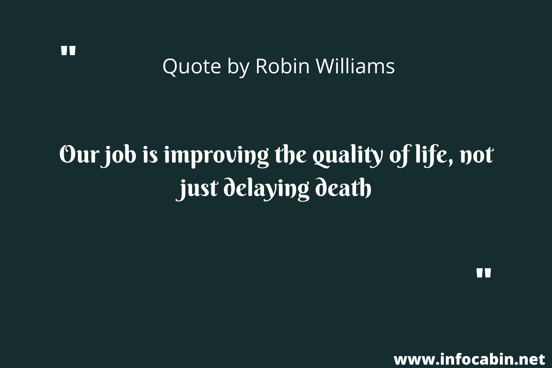 Our job is improving the quality of life, not just delaying death