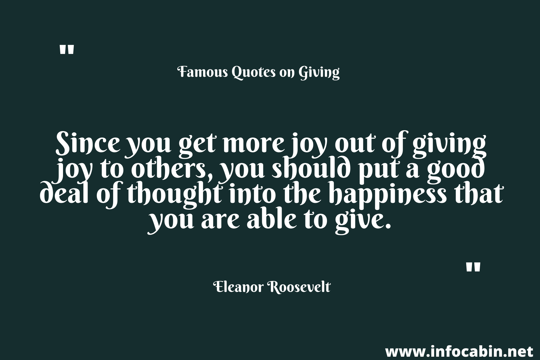 Since you get more joy out of giving joy to others, you should put a good deal of thought into the happiness that you are able to give.