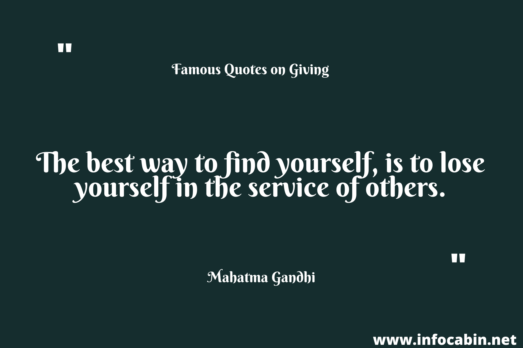 The best way to find yourself, is to lose yourself in the service of others.