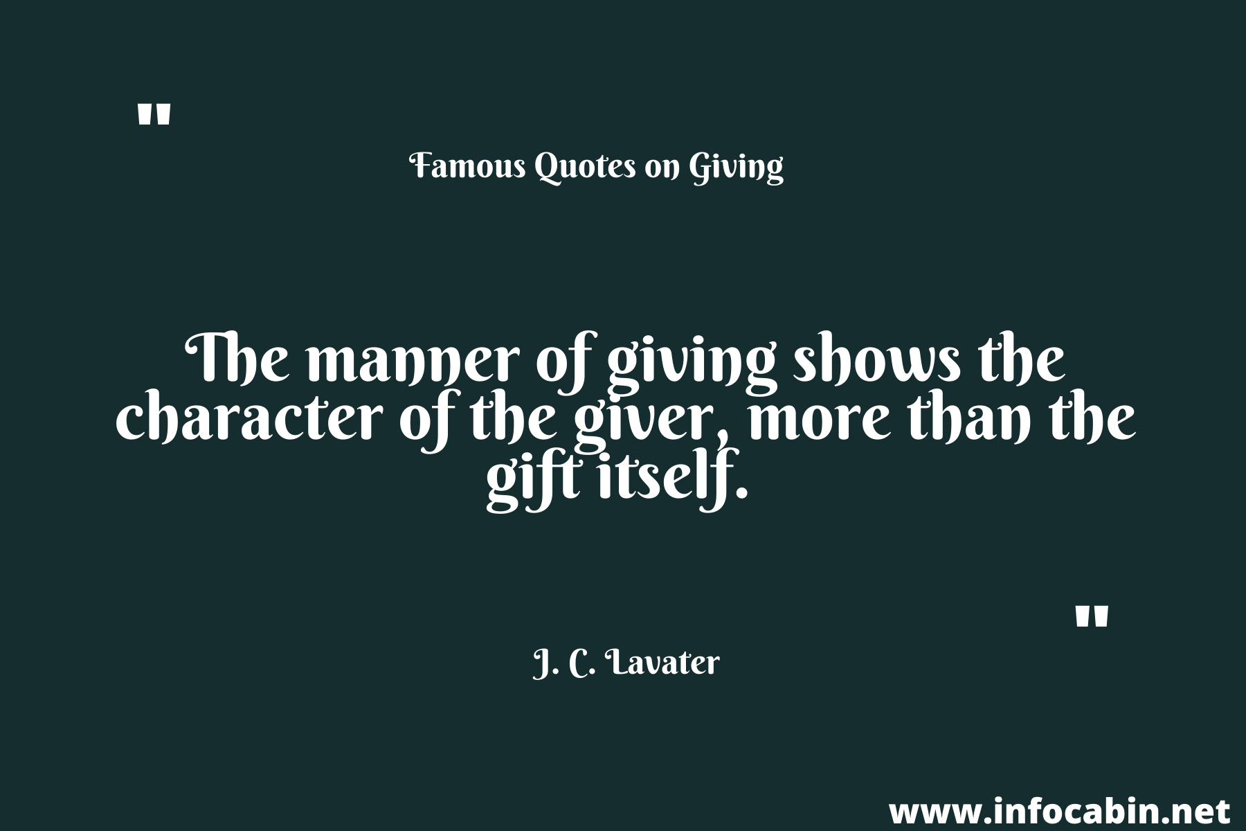 The manner of giving shows the character of the giver, more than the gift itself. (1)