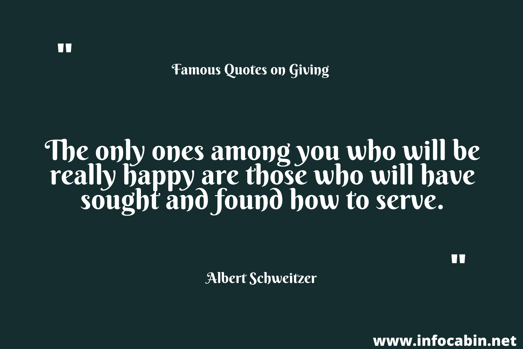 The only ones among you who will be really happy are those who will have sought and found how to serve.