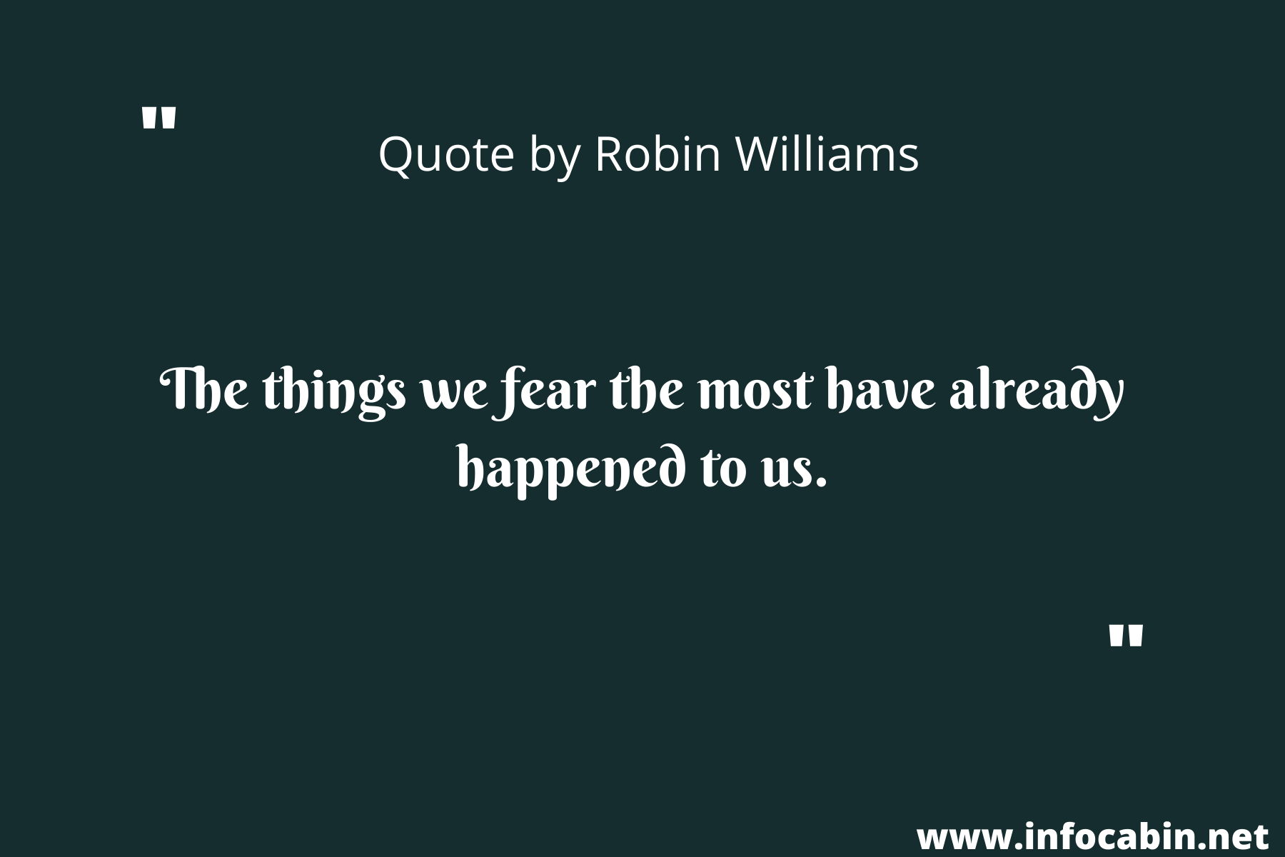 The things we fear the most have already happened to us.