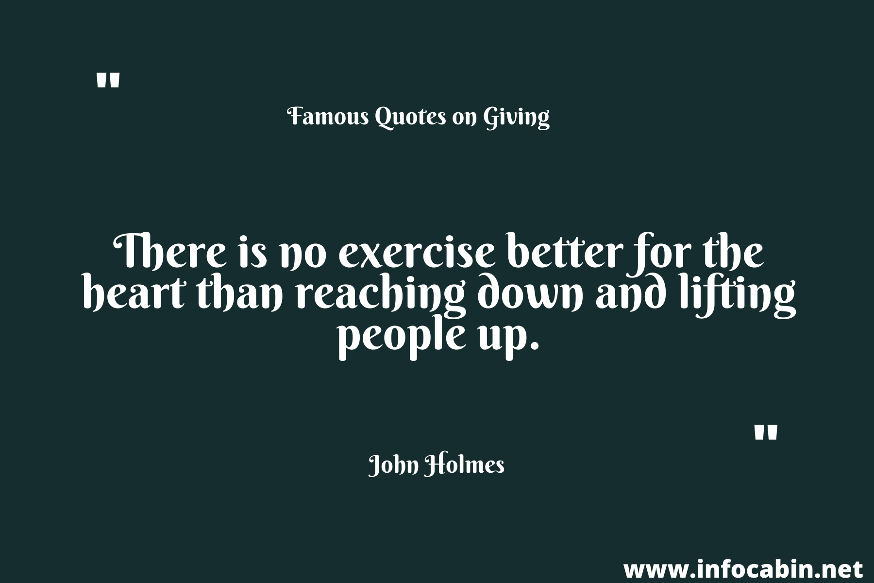 There is no exercise better for the heart than reaching down and lifting people up.