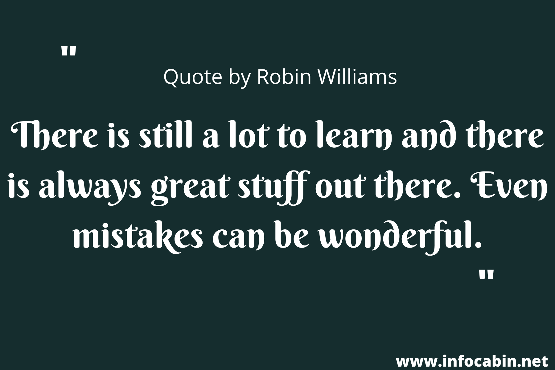  There is still a lot to learn and there is always great stuff out there. Even mistakes can be wonderful