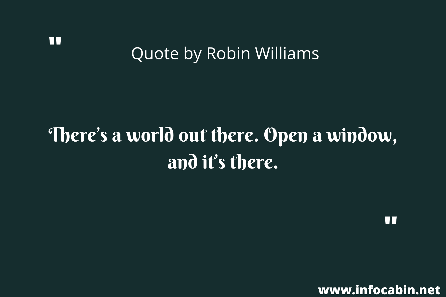 There’s a world out there. Open a window, and it’s there.