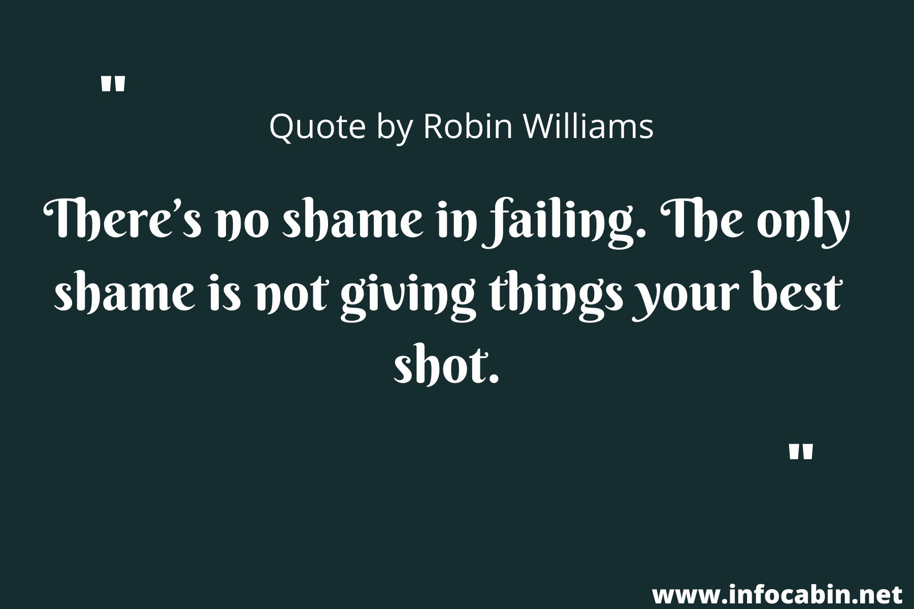 There’s no shame in failing. The only shame is not giving things your best shot.