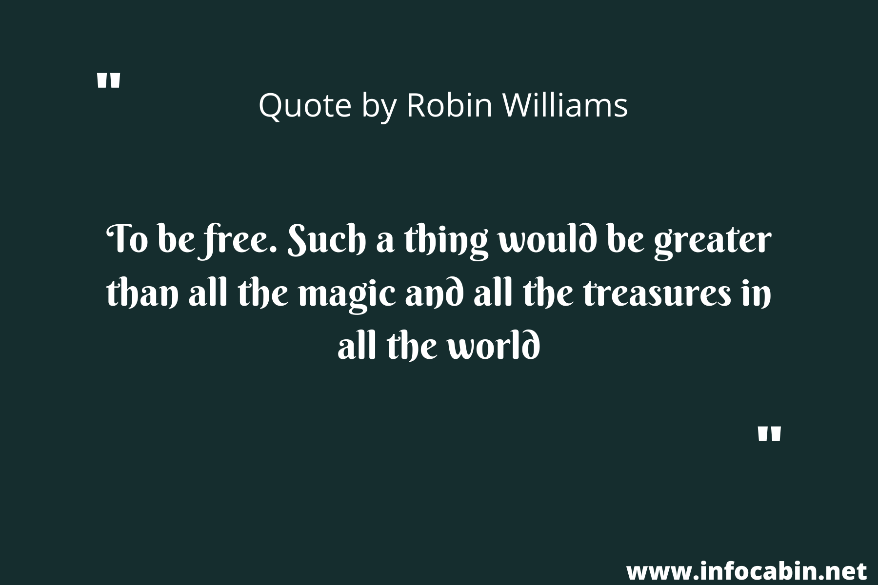 To be free. Such a thing would be greater than all the magic and all the treasures in all the world