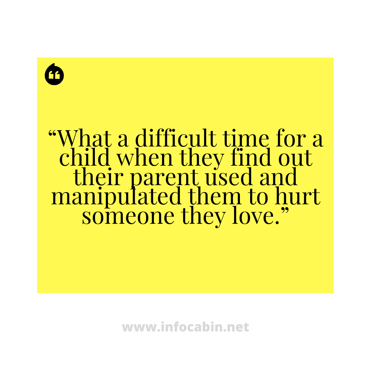 “What a difficult time for a child when they find out their parent used and manipulated them to hurt someone they love.”