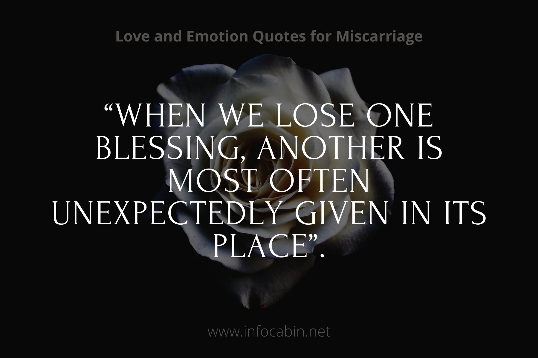 “When we lose one blessing, another is most often unexpectedly given in its place”.