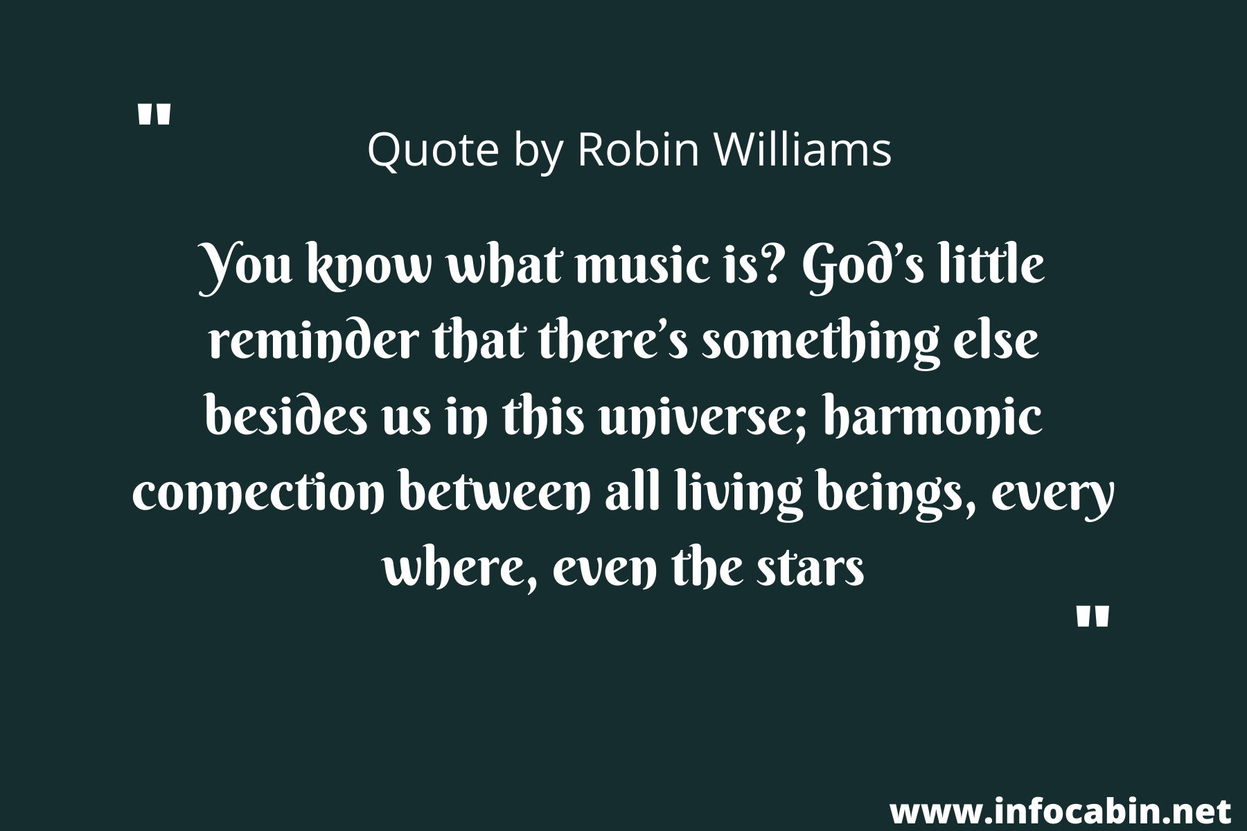 You know what music is God’s little reminder that there’s something else besides us in this universe; harmonic connection between all living beings, every where, even the stars